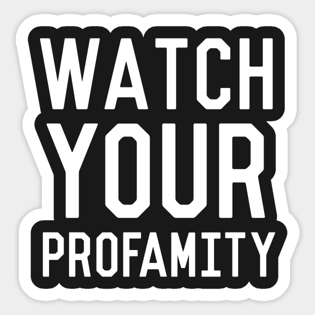 Watch Your Profamity Sticker by dumbshirts